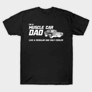 Muscle Car Dad - Like a normal dad, only cooler. T-Shirt